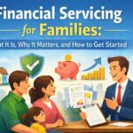 Financial Servicing for Families: What It Is, Why It Matters, and How to Get Started