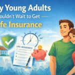 Why Young Adults Shouldn’t Wait to Get Life Insurance